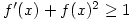 f^{\prime}(x)+f(x)^2 \geq 1