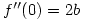 f^{\prime\prime}(0)=2b