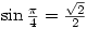 \sin{\frac{\pi}{4}}=\frac{\sqrt{2}}{2}
