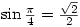 \sin{\frac{\pi}{4}}=\frac{\sqrt{2}}{2}