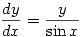\displaystyle \frac{dy}{dx}=\frac{y}{\sin x}