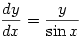 \displaystyle \frac{dy}{dx}=\frac{y}{\sin x}