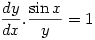 \displaystyle \frac{dy}{dx}.\frac{\sin x}{y}=1