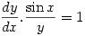 \displaystyle \frac{dy}{dx}.\frac{\sin x}{y}=1
