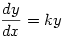 \displaystyle \frac{dy}{dx}=ky