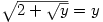\sqrt{2+\sqrt{y}}=y