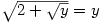 \sqrt{2+\sqrt{y}}=y