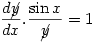 \displaystyle \frac{d\cancel{y}}{dx}.\frac{\sin x}{\cancel{y}}=1