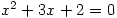 x^2+3x+2=0