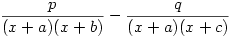 \dfrac{p}{(x+a)(x+b)} - \dfrac{q}{(x+a)(x+c)}