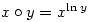 \begin{displaymath} x\circ y=x^{\ln y}\end{displaymath}