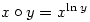 \begin{displaymath} x\circ y=x^{\ln y}\end{displaymath}