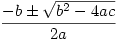 \dfrac{-b \pm \sqrt{b^2-4ac}}{2a}