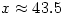 x\approx43.5