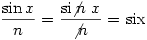 \dfrac{\sin x}{n}=\dfrac{\text{si}\hspace{-1mm}\not{n}\hspace{1mm} x}{\not n}=$ six$