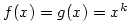 f(x)=g(x)=x^k