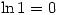 \ln 1=0