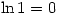 \ln 1=0