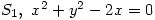 S_1,\ x^2+y^2-2x=0