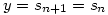 y=s_{n+1}=s_n
