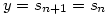 y=s_{n+1}=s_n