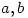 a,b