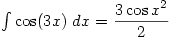 \int \cos(3x)\;dx=\dfrac{3\cos x^2}{2}