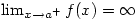 \lim_{x \to a^{+}}f(x)=\infty