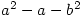 a^2-a-b^2
