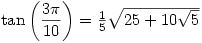 \tan\left(\dfrac{3\pi}{10}\right)=\frac{1}{5}\sqrt{25+10\sqrt{5}}