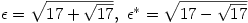 \epsilon=\sqrt{17+\sqrt{17}},\ \epsilon^*=\sqrt{17-\sqrt{17}}