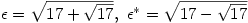 \epsilon=\sqrt{17+\sqrt{17}},\ \epsilon^*=\sqrt{17-\sqrt{17}}