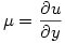 \mu = \dfrac{\partial u}{\partial y}