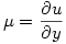 \mu = \dfrac{\partial u}{\partial y}