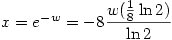 x=e^{-w}=-8\dfrac{w(\frac{1}{8}\ln 2)}{\ln 2}