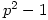 p^2-1