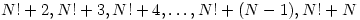 N!+2,N!+3,N!+4,\ldots,N!+(N-1),N!+N N!+2,N!+3,N!+4,\ldots,N!+(N-1),N!+N