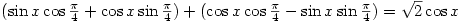 \
(\sin{x}\cos{\frac{\pi}{4}}+\cos{x}\sin{\frac{\pi}{4}})+(\cos{x}\cos{\frac{\pi}{4}}-\sin{x}\sin{\frac{\pi}{4}})=\sqrt{2}\cos{x}