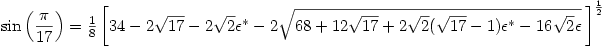 \sin\left(\dfrac{\pi}{17}\right)=\frac{1}{8}\left[34-2\sqrt{17}-2\sqrt{2}\epsilon^*-2\sqrt{68+12\sqrt{17}+2\sqrt{2}(\sqrt{17}-1)\epsilon^*-16\sqrt{2}\epsilon}\:\right]^{\frac{1}{2}}