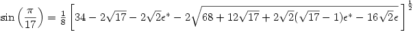 \sin\left(\dfrac{\pi}{17}\right)=\frac{1}{8}\left[34-2\sqrt{17}-2\sqrt{2}\epsilon^*-2\sqrt{68+12\sqrt{17}+2\sqrt{2}(\sqrt{17}-1)\epsilon^*-16\sqrt{2}\epsilon}\:\right]^{\frac{1}{2}}