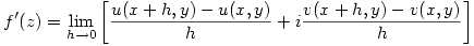 \displaystyle f^{\prime}(z)=\lim_{h\rightarrow 0}{\left[\frac{u(x+h,y)-u(x,y)}{h}+i\frac{v(x+h,y)-v(x,y)}{h}\right]}