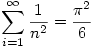 \displaystyle \sum _{i=1}^\infty \frac{1}{n^2} = \frac {\pi^2}{6} \displaystyle \sum _{i=1}^\infty \frac{1}{n^2} = \frac {\pi^2}{6}