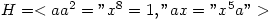 H=<a a^2="x^8=1," ax="x^5a">