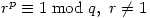 r^p \equiv 1 \bmod{q},\ r \neq 1