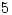 5