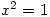 x^2=1