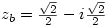 z_b=\frac{\sqrt{2}}{2}-i\frac{\sqrt{2}}{2} z_b=\frac{\sqrt{2}}{2}-i\frac{\sqrt{2}}{2}