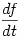 \displaystyle \frac{df}{dt}