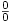 \frac{0}{0}