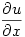 \dfrac{\partial u}{\partial x}